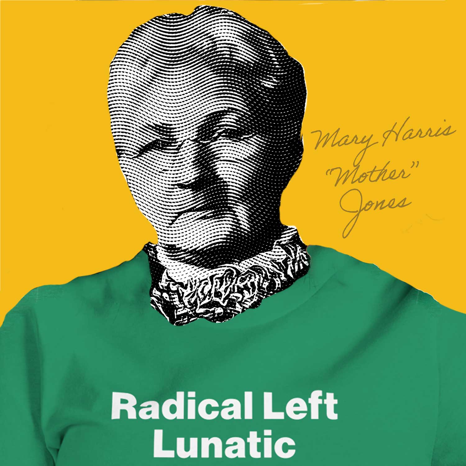 Image of labor activist Mother Jones with a t-shirt that says Radical Left Lunatic