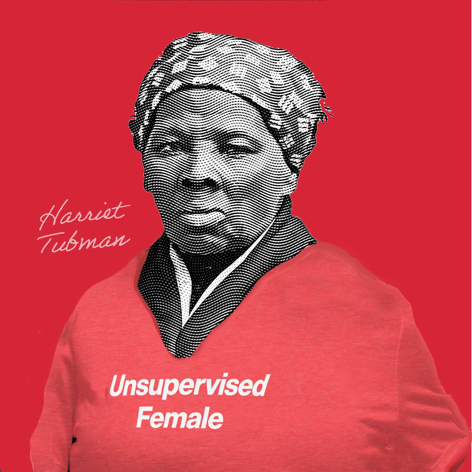 Black and white illustration of Harriet Tubman with a red t-shirt that says Unsupervised Female