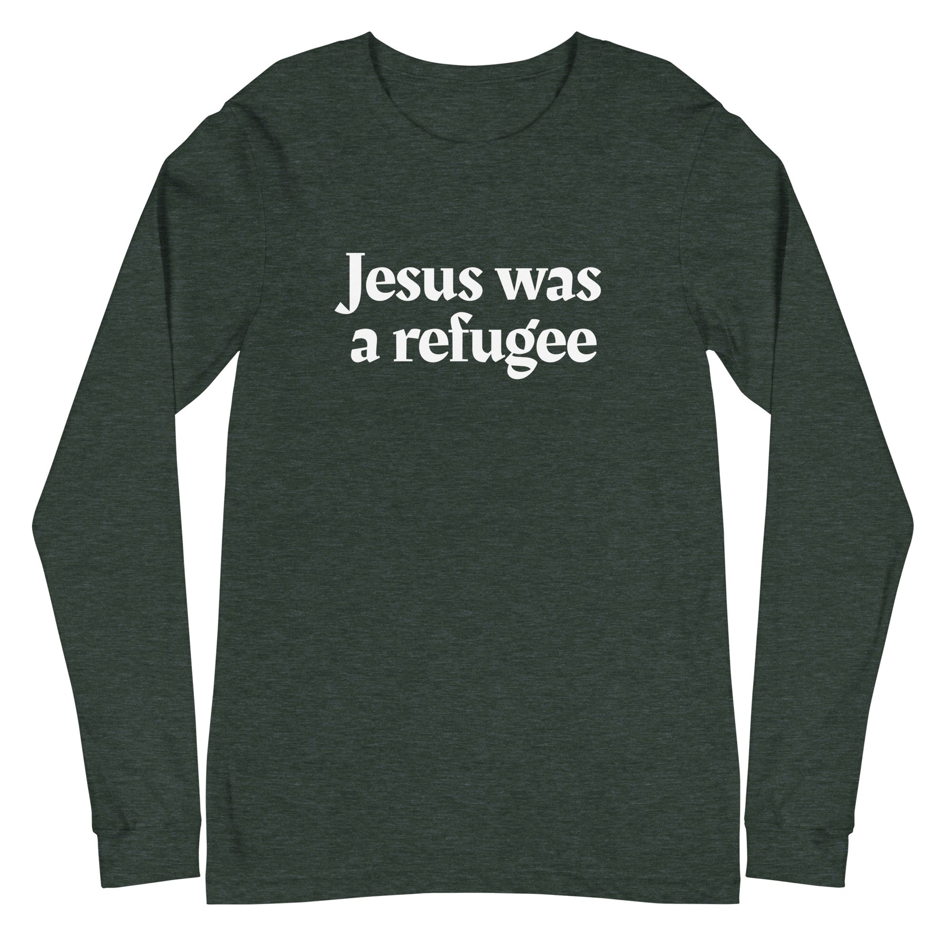 Dark green long-sleeve shirt with 'Jesus was a refugee' text on a white background