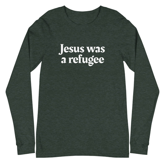 Dark green long-sleeve shirt with 'Jesus was a refugee' text on a white background