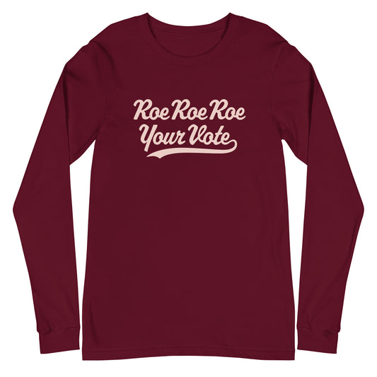 Maroon long-sleeve shirt with 'Roe Roe Roe Your Vote' text on a white background