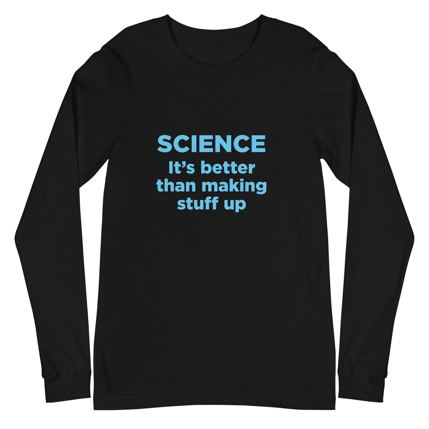 Black long-sleeve shirt with blue 'Science It's better than making stuff up' text on a white background