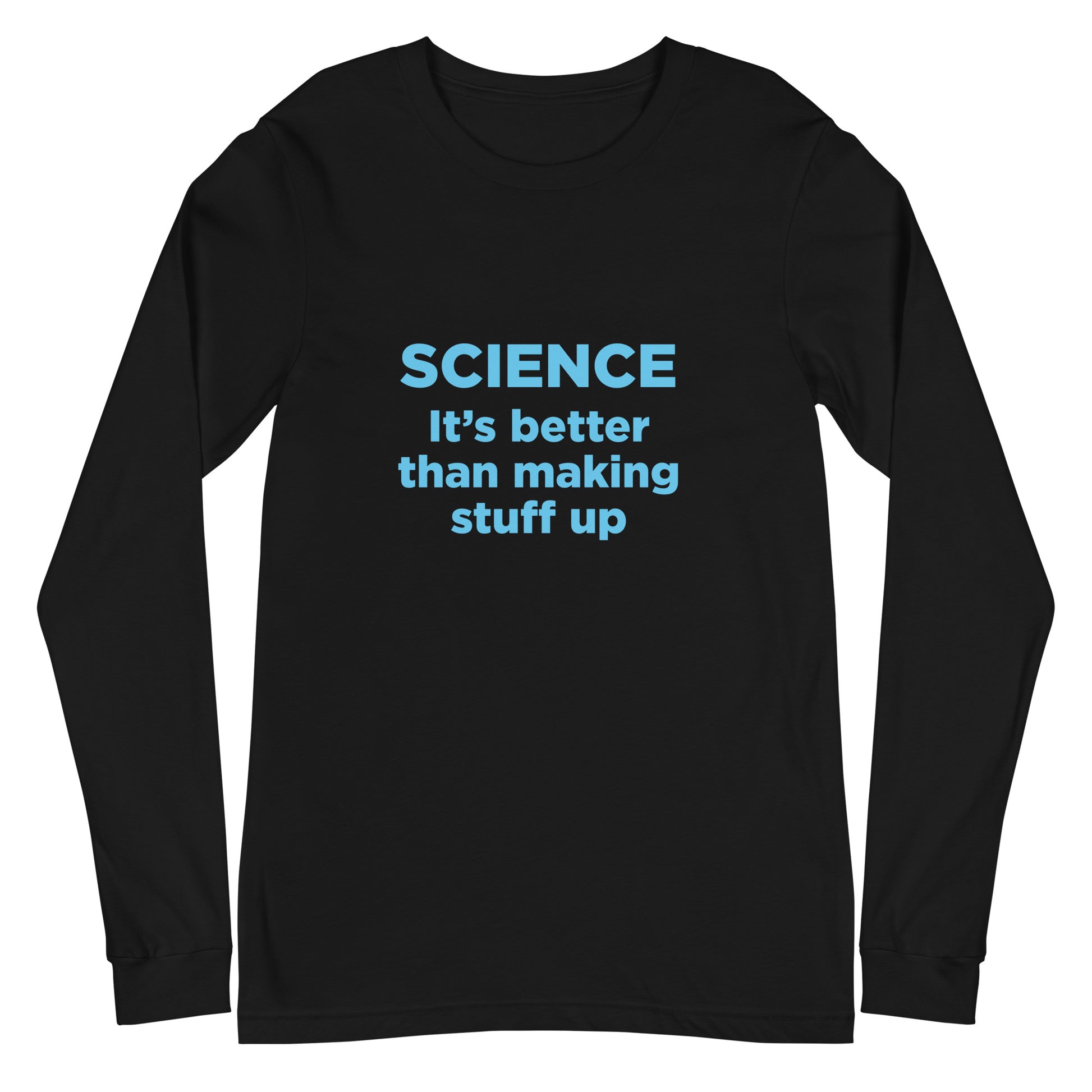 Black long-sleeve shirt with blue 'Science It's better than making stuff up' text on a white background