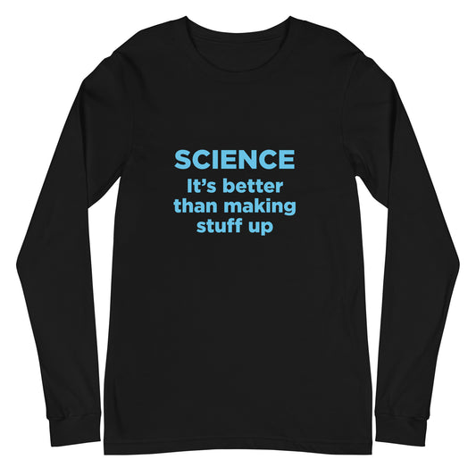 Black long-sleeve shirt with blue 'Science It's better than making stuff up' text on a white background