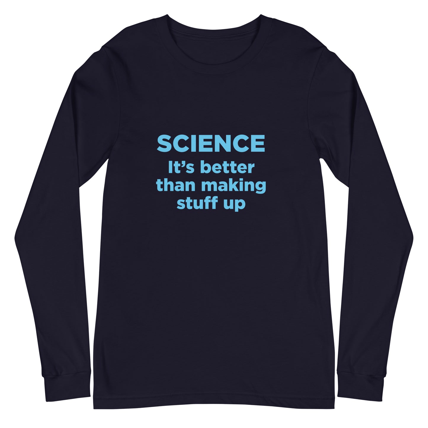Black long-sleeve shirt with blue 'Science It's better than making stuff up' text on a white background