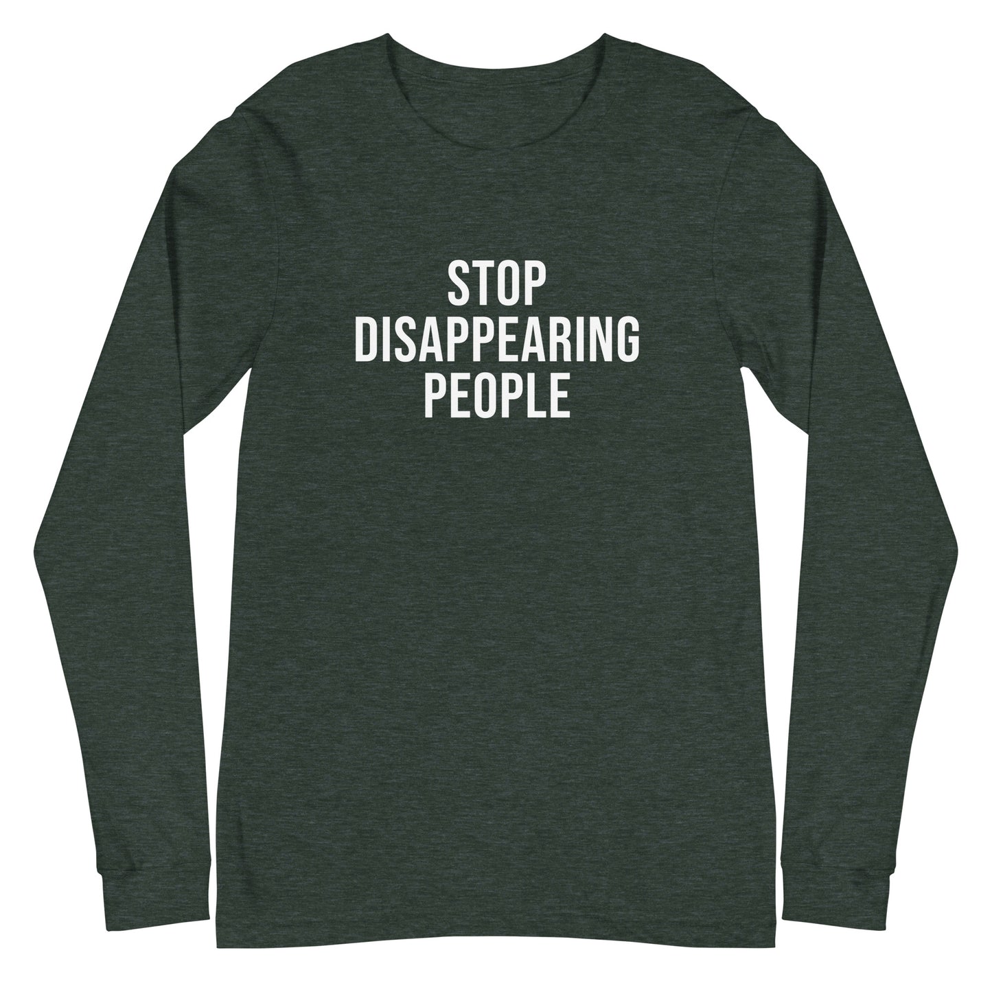 Dark green long-sleeve shirt with white text 'STOP DISAPPEARING PEOPLE' on a white background