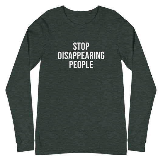 Dark green long-sleeve shirt with white text 'STOP DISAPPEARING PEOPLE' on a white background